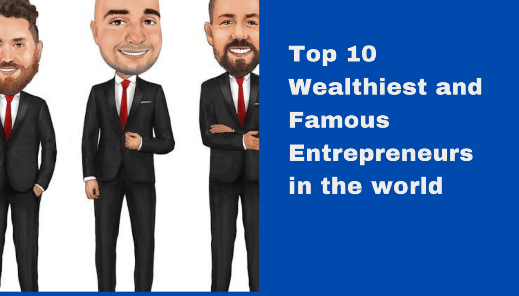 Top 10 Wealthiest entrepreneurs in the world | Strategies for Success