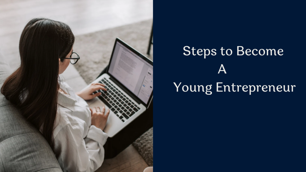 Essential steps if you are ready to become a young Entrepreneur 